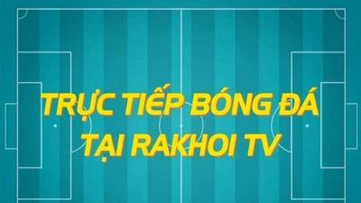 Rakhoi TV- Những điểm nổi bật của trang xem bóng đá Rakhoi TV tại lazyoxcanteen.com
